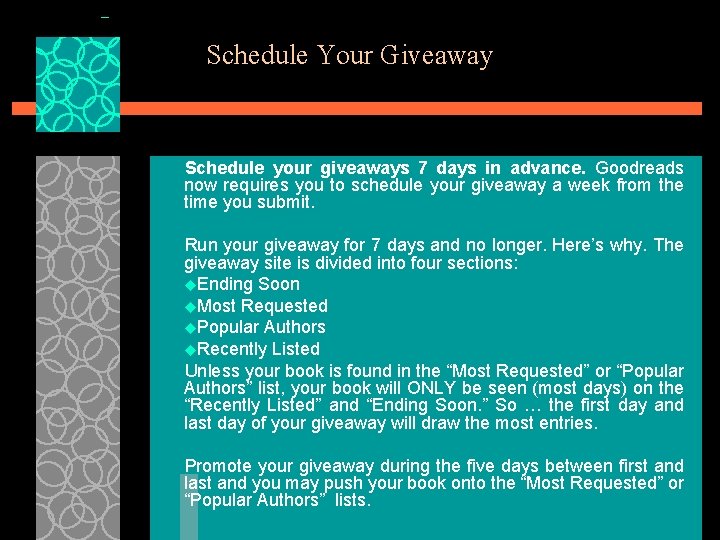 Schedule Your Giveaway Schedule your giveaways 7 days in advance. Goodreads now requires you
