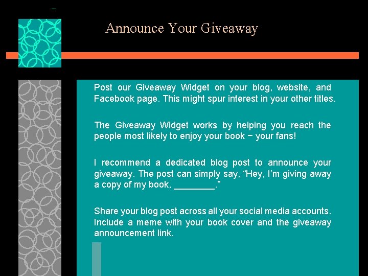 Announce Your Giveaway Post our Giveaway Widget on your blog, website, and Facebook page.