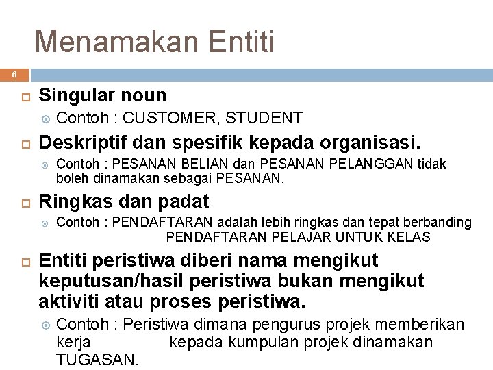 Menamakan Entiti 6 Singular noun Deskriptif dan spesifik kepada organisasi. Contoh : PESANAN BELIAN