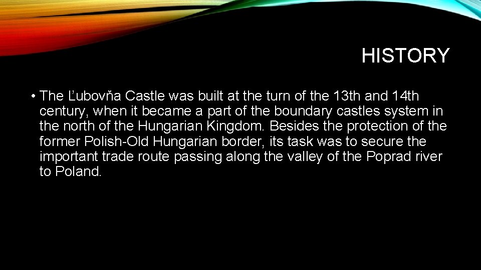 HISTORY • The Ľubovňa Castle was built at the turn of the 13 th