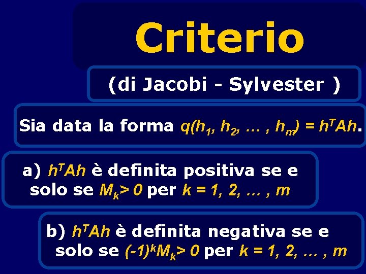 Criterio (di Jacobi - Sylvester ) Sia data la forma q(h 1, h 2,