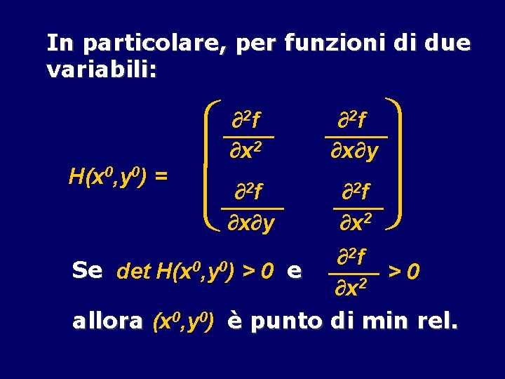 In particolare, per funzioni di due variabili: H(x 0, y 0) = 2 f