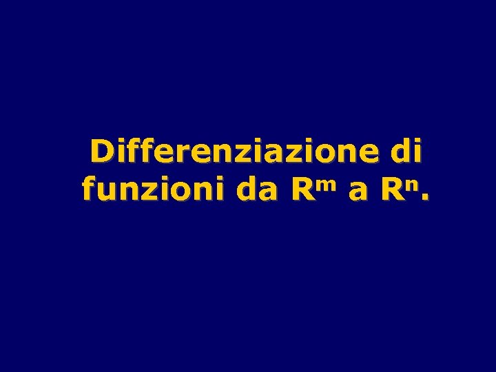 Differenziazione di funzioni da Rm a Rn. 