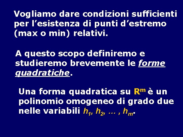 Vogliamo dare condizioni sufficienti per l’esistenza di punti d’estremo (max o min) relativi. A