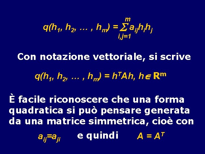 m q(h 1, h 2, … , hm) = aijhihj i, j=1 Con notazione