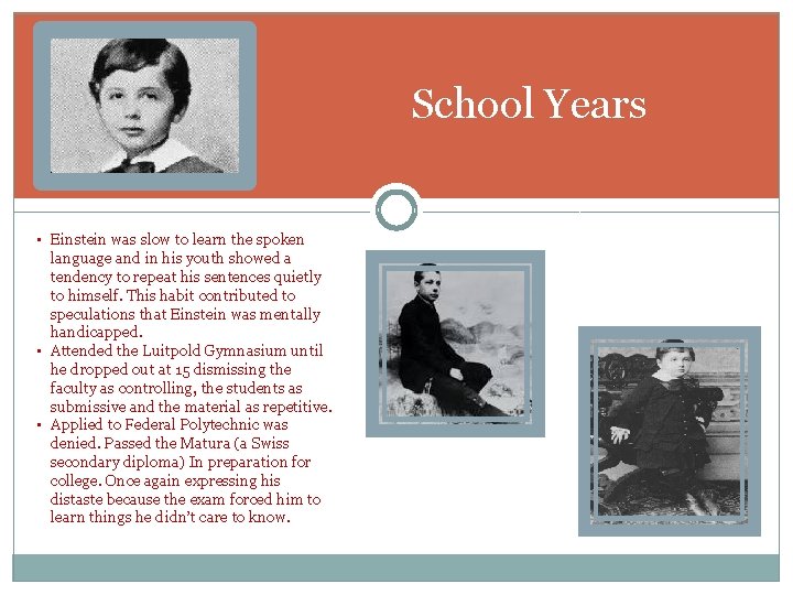 School Years • Einstein was slow to learn the spoken language and in his