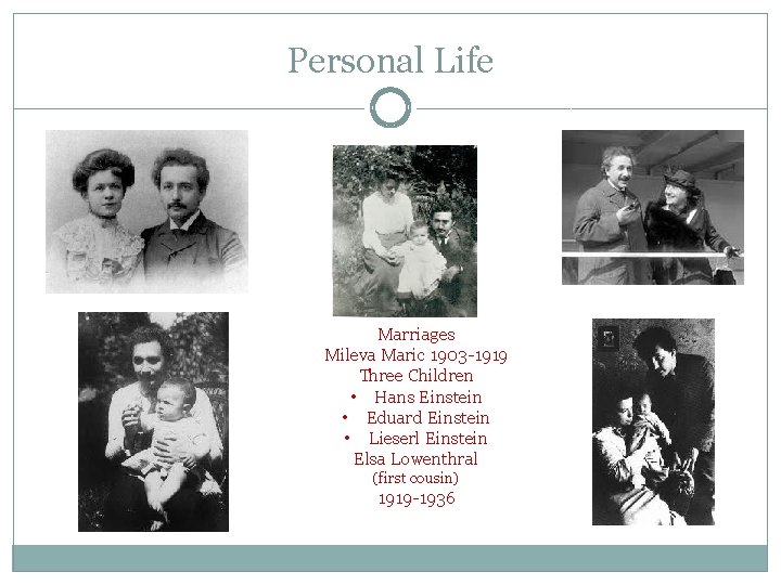 Personal Life Marriages Mileva Maric 1903 -1919 Three Children • Hans Einstein • Eduard