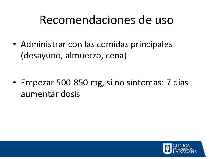 Recomendaciones de uso • Administrar con las comidas principales (desayuno, almuerzo, cena) • Empezar