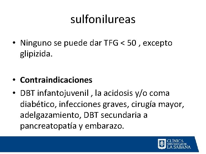 sulfonilureas • Ninguno se puede dar TFG < 50 , excepto glipizida. • Contraindicaciones