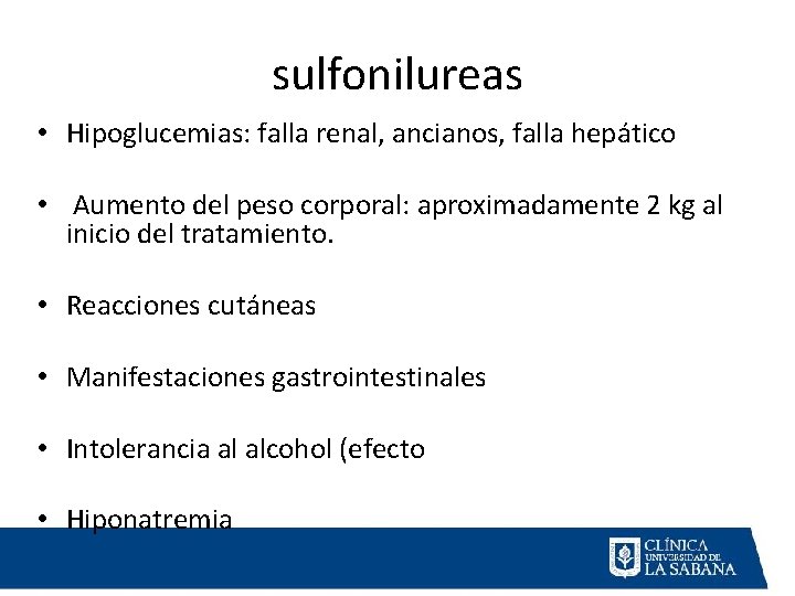 sulfonilureas • Hipoglucemias: falla renal, ancianos, falla hepático • Aumento del peso corporal: aproximadamente