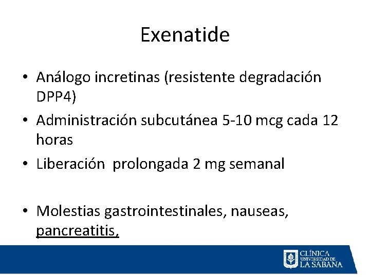 Exenatide • Análogo incretinas (resistente degradación DPP 4) • Administración subcutánea 5 -10 mcg