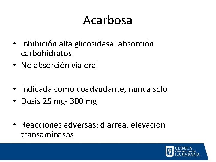 Acarbosa • Inhibición alfa glicosidasa: absorción carbohidratos. • No absorción via oral • Indicada