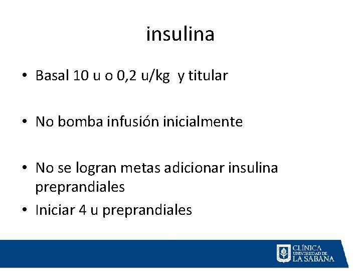 insulina • Basal 10 u o 0, 2 u/kg y titular • No bomba