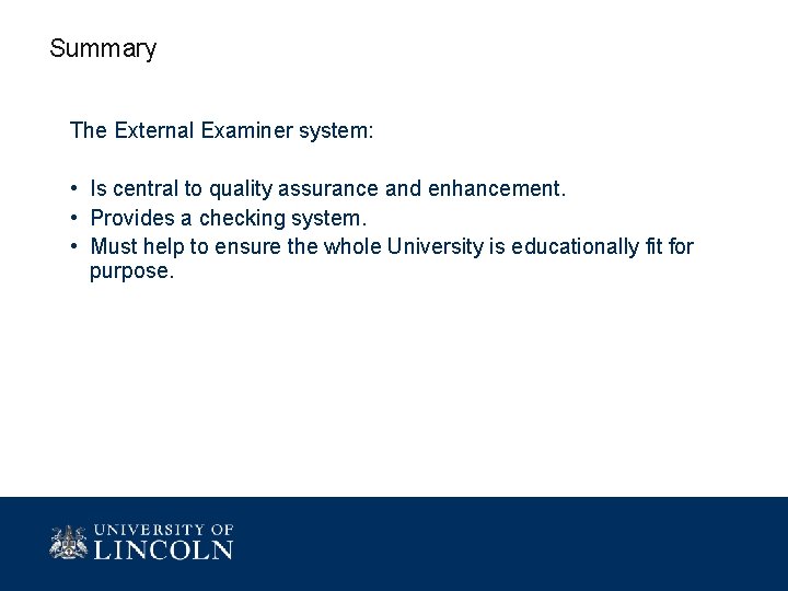 Summary The External Examiner system: • Is central to quality assurance and enhancement. •