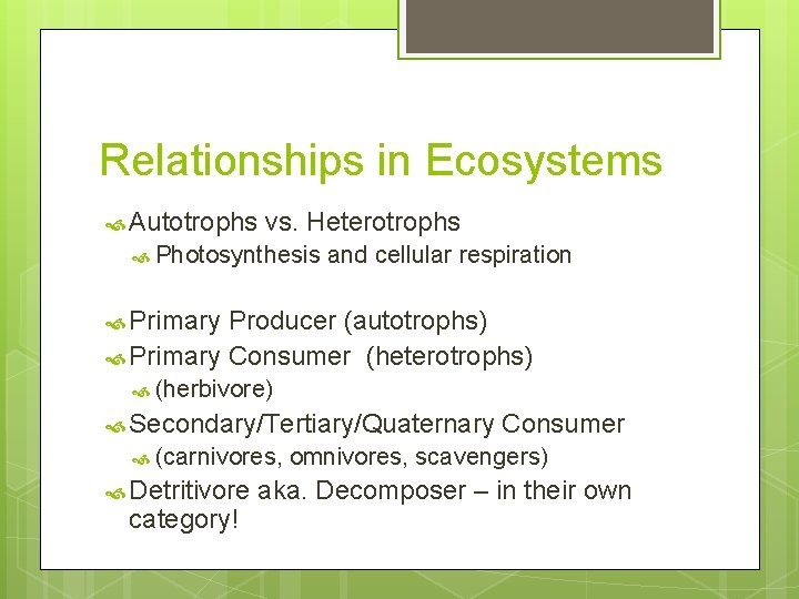 Relationships in Ecosystems Autotrophs vs. Heterotrophs Photosynthesis and cellular respiration Primary Producer (autotrophs) Primary