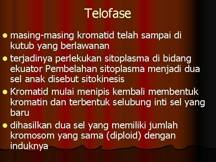 Telofase l masing-masing kromatid telah sampai di kutub yang berlawanan l terjadinya perlekukan sitoplasma