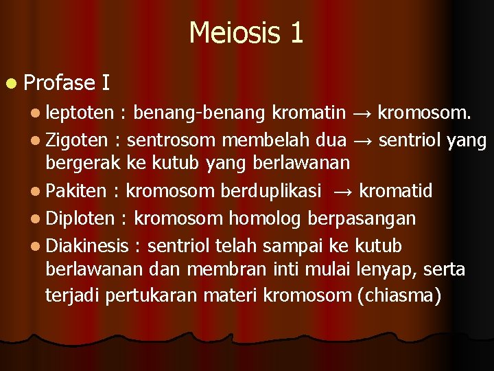Meiosis 1 l Profase I l leptoten : benang-benang kromatin → kromosom. l Zigoten