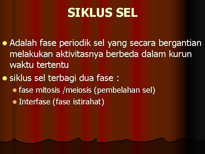 SIKLUS SEL l Adalah fase periodik sel yang secara bergantian melakukan aktivitasnya berbeda dalam