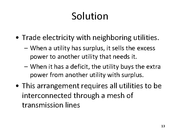 Solution • Trade electricity with neighboring utilities. – When a utility has surplus, it