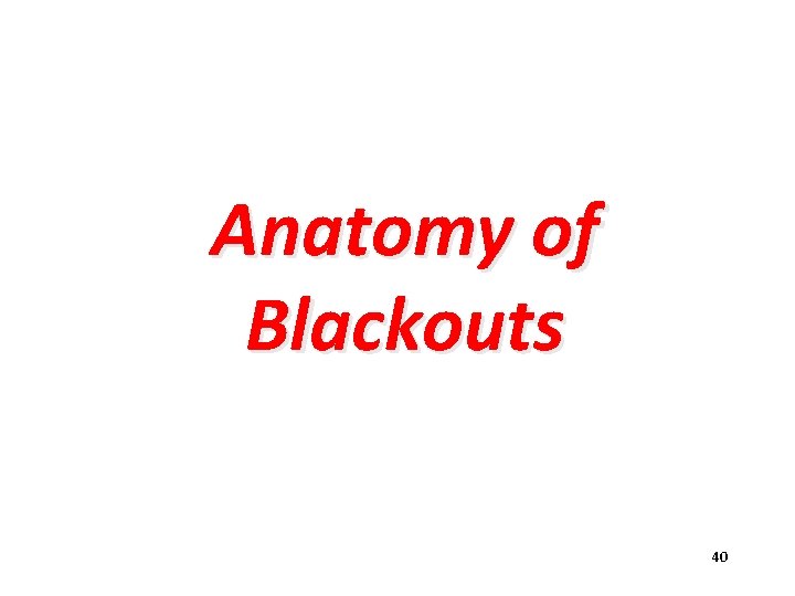 Anatomy of Blackouts 40 