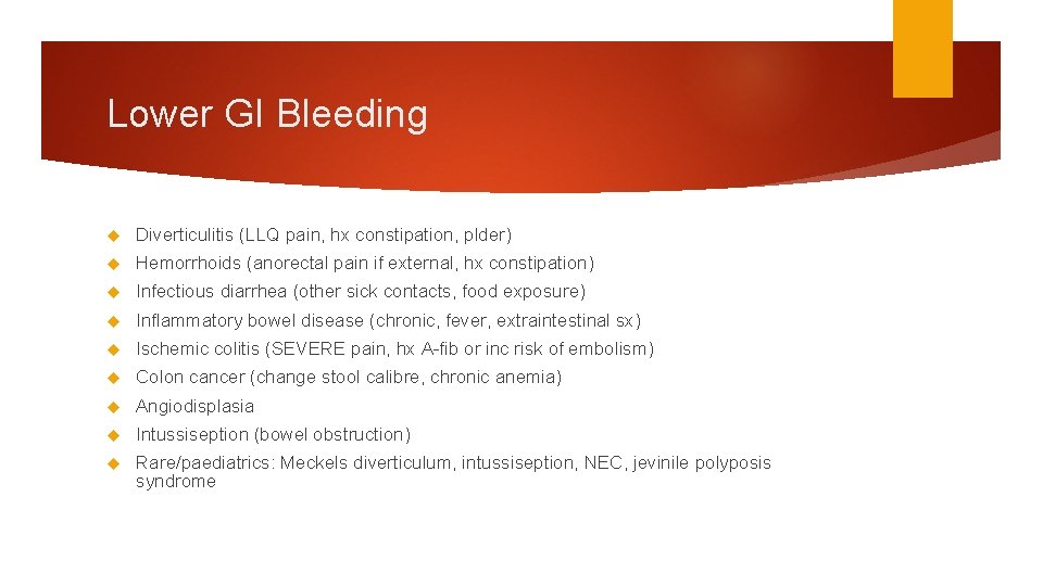 Lower GI Bleeding Diverticulitis (LLQ pain, hx constipation, plder) Hemorrhoids (anorectal pain if external, Lower GI Bleeding Diverticulitis (LLQ pain, hx constipation, plder) Hemorrhoids (anorectal pain if external,