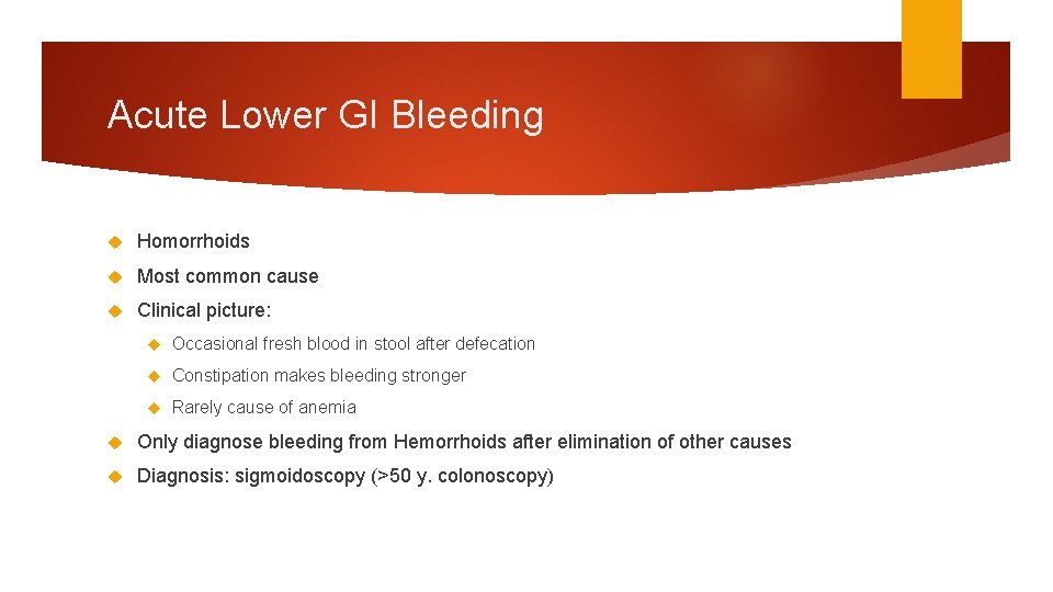Acute Lower GI Bleeding Homorrhoids Most common cause Clinical picture: Occasional fresh blood in Acute Lower GI Bleeding Homorrhoids Most common cause Clinical picture: Occasional fresh blood in