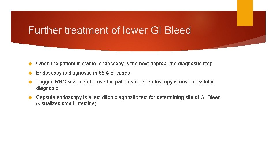 Further treatment of lower GI Bleed When the patient is stable, endoscopy is the Further treatment of lower GI Bleed When the patient is stable, endoscopy is the
