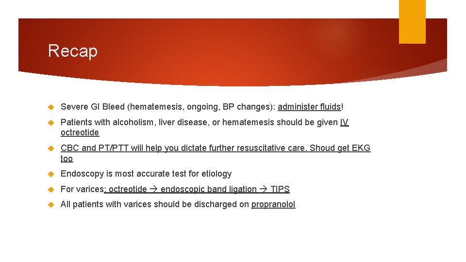 Recap Severe GI Bleed (hematemesis, ongoing, BP changes): administer fluids! Patients with alcoholism, liver Recap Severe GI Bleed (hematemesis, ongoing, BP changes): administer fluids! Patients with alcoholism, liver