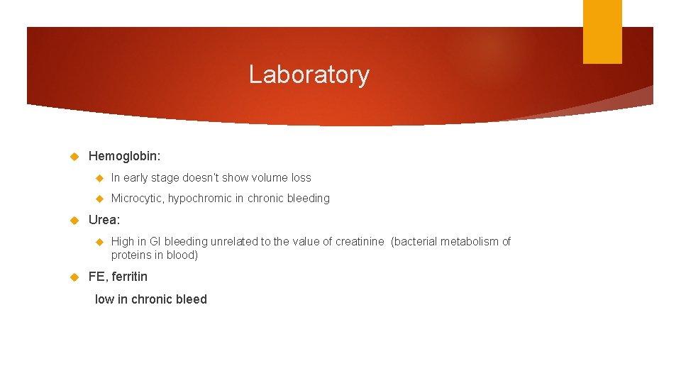 Laboratory Hemoglobin: In early stage doesn’t show volume loss Microcytic, hypochromic in chronic bleeding Laboratory Hemoglobin: In early stage doesn’t show volume loss Microcytic, hypochromic in chronic bleeding