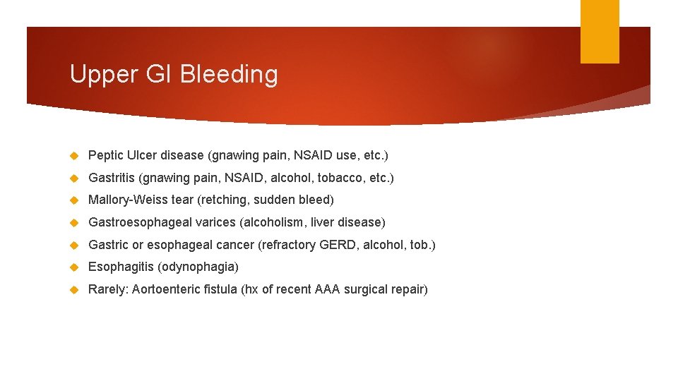 Upper GI Bleeding Peptic Ulcer disease (gnawing pain, NSAID use, etc. ) Gastritis (gnawing Upper GI Bleeding Peptic Ulcer disease (gnawing pain, NSAID use, etc. ) Gastritis (gnawing