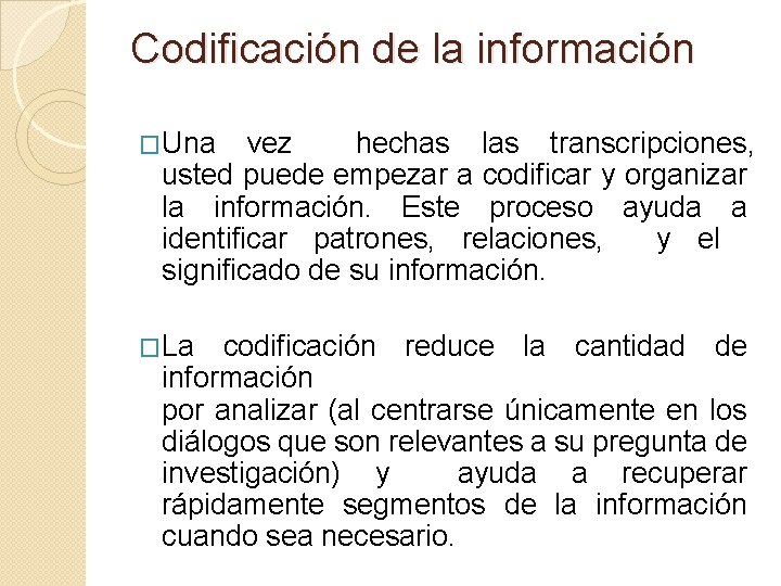 Codificación de la información �Una vez hechas las transcripciones, usted puede empezar a codificar