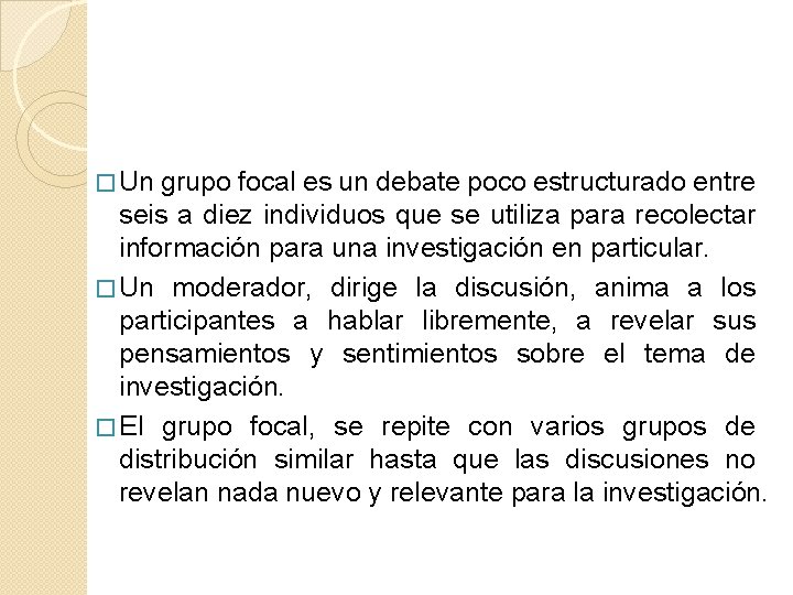 � Un grupo focal es un debate poco estructurado entre seis a diez individuos