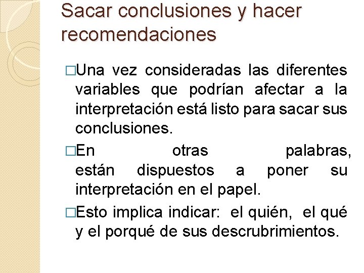 Sacar conclusiones y hacer recomendaciones �Una vez consideradas las diferentes variables que podrían afectar