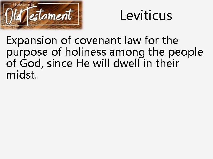 Leviticus Expansion of covenant law for the purpose of holiness among the people of