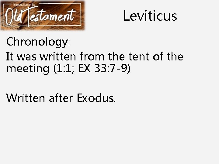 Leviticus Chronology: It was written from the tent of the meeting (1: 1; EX