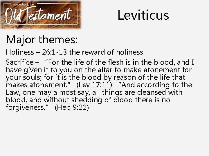 Leviticus Major themes: Holiness – 26: 1 -13 the reward of holiness Sacrifice –
