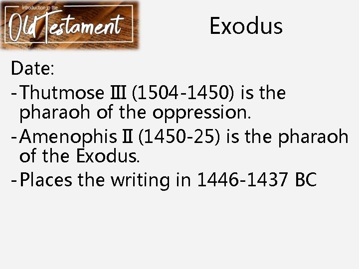 Exodus Date: - Thutmose III (1504 -1450) is the pharaoh of the oppression. -