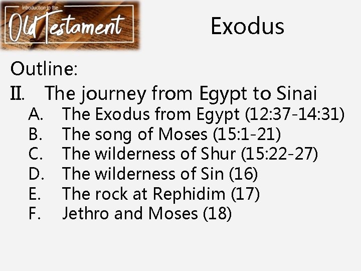 Exodus Outline: II. The journey from Egypt to Sinai A. B. C. D. E.