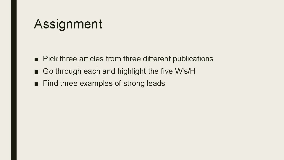 Assignment ■ Pick three articles from three different publications ■ Go through each and
