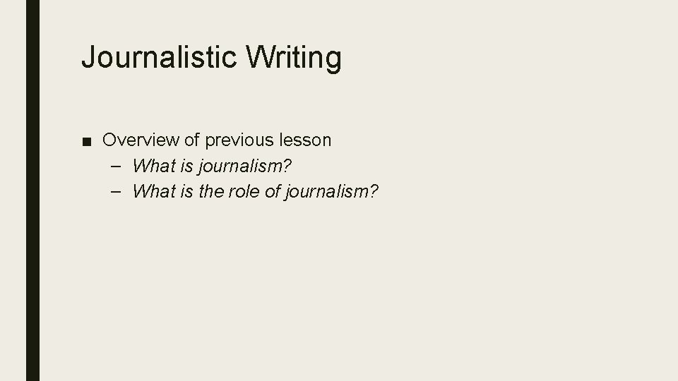 Journalistic Writing ■ Overview of previous lesson – What is journalism? – What is