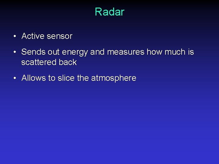 Radar • Active sensor • Sends out energy and measures how much is scattered
