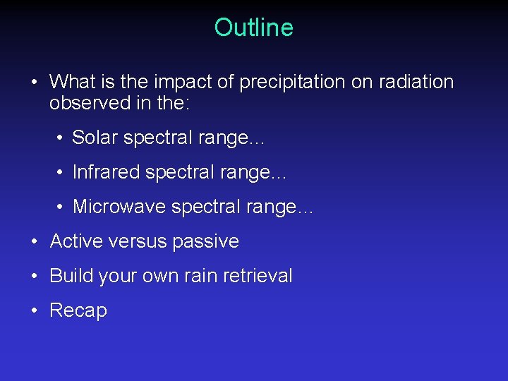 Outline • What is the impact of precipitation on radiation observed in the: •