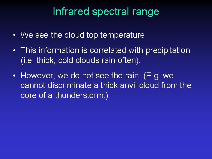 Infrared spectral range • We see the cloud top temperature • This information is