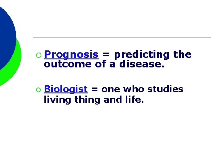 ¡ Prognosis = predicting the outcome of a disease. ¡ Biologist = one who