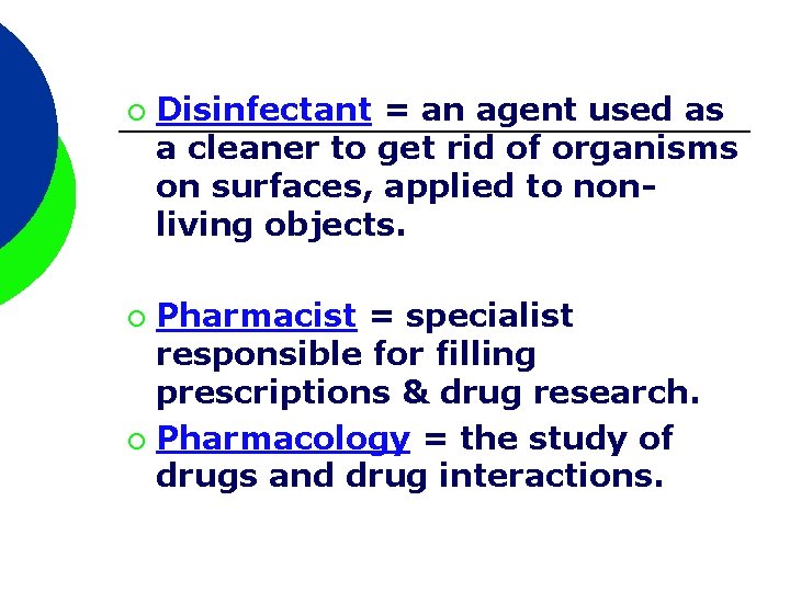 ¡ Disinfectant = an agent used as a cleaner to get rid of organisms