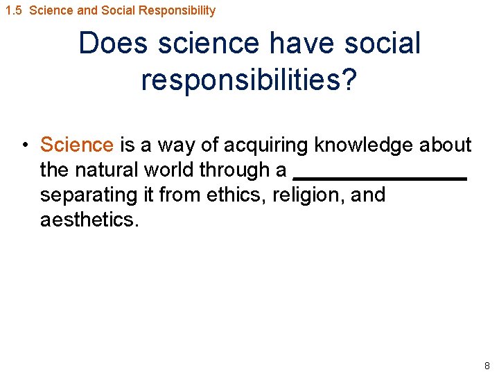 1. 5 Science and Social Responsibility Does science have social responsibilities? • Science is