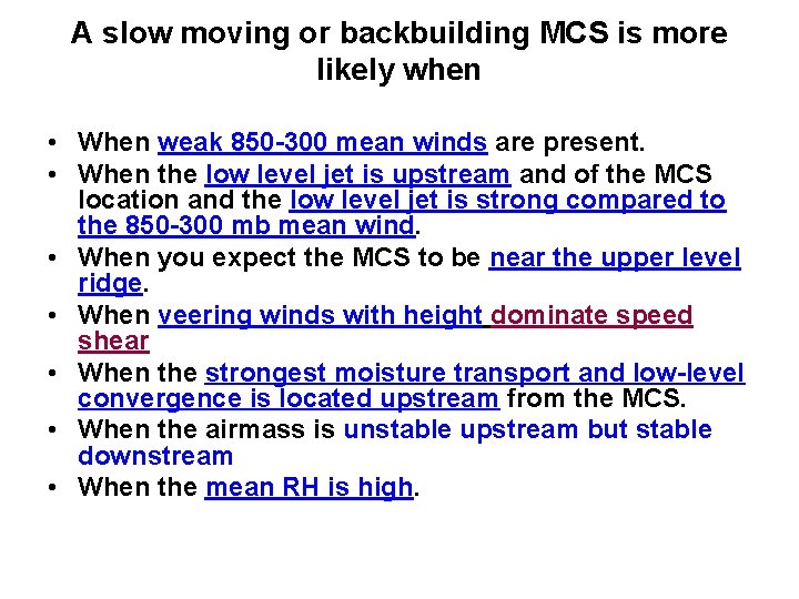 A slow moving or backbuilding MCS is more likely when • When weak 850