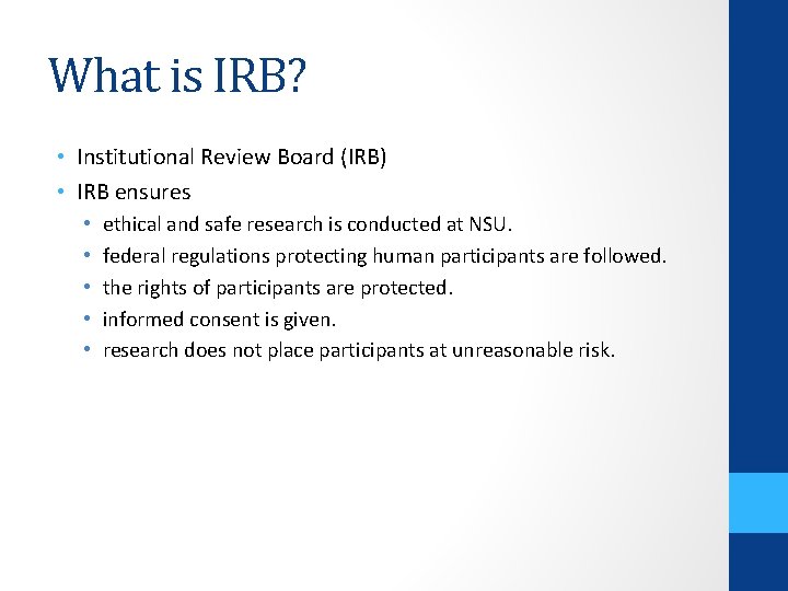What is IRB? • Institutional Review Board (IRB) • IRB ensures • • •