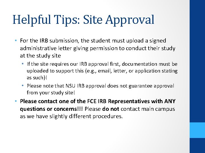 Helpful Tips: Site Approval • For the IRB submission, the student must upload a