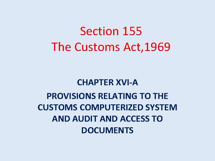 Section 155 The Customs Act, 1969 CHAPTER XVI-A PROVISIONS RELATING TO THE CUSTOMS COMPUTERIZED